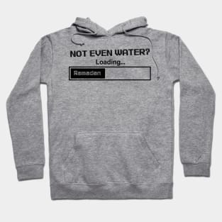 Ramadan: Not Even Water? Loading Hoodie